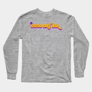 Good Day, Sir Long Sleeve T-Shirt